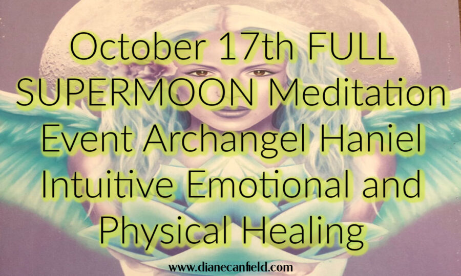 New October 17th 2024 FULL SUPERMOON Meditation Event Archangel Haniel